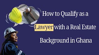 How to Qualify as a Lawyer with a Real Estate Background in Ghana [upl. by Oric591]