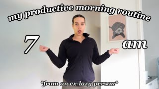 7am PRODUCTIVE MORNING ROUTINE how i stopped being lazy [upl. by Burr]