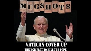 Mugshots A Vatican Cover Up  The KGB Plot to Kill the Pope [upl. by Cony]