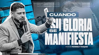 CUADO SU GLORIA SE manifiésta ► Pastor Frankely Vásquez [upl. by Lisbeth170]