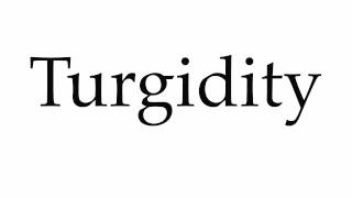 How to Pronounce Turgidity [upl. by Alecia]