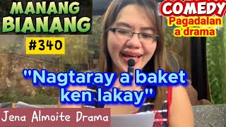 quotNagtaray a baket ken lakayquot Manang BianangEpisode 340COMEDY PAGADALAN a dramaJena Almoite Drama [upl. by Norab]