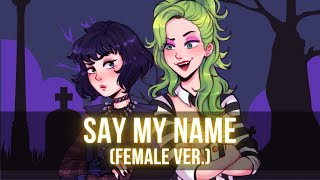 Say My Name Female Ver  Beetlejuice Cover by Reinaeiry Annapantsu Chloe Breez Idrys Kai [upl. by Bernat]