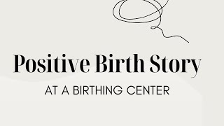 Positive Birth Story at a Birthing Center  Natural Childbirth  The Bradley Method Birth [upl. by Akcirre]