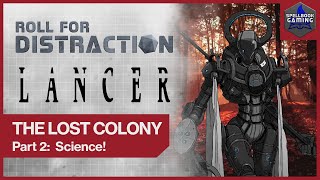 Part 2 Science  LANCER Actual Play The Lost Colony [upl. by Tanah]