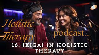 Ikigai Meaning in Life Podcast 16 Holistic Therapy Training by Frederic Deltour 🙏 [upl. by Berthold]