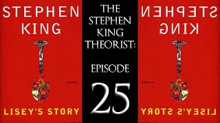 The Stephen King Theorist  Episode 25 LISEYS STORY [upl. by Ocsic]