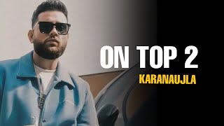 ON TOP 2 OFFICIAL VIDEO KARAN AUJLA FT YEAH PROOF  NEW PUNJABI SONG 2023 [upl. by Ilsa]