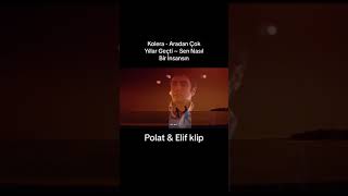 Kolera  Aradan Çok Yıllar Geçti  Sen Nasıl Bir İnsansın Polat amp Elif klip [upl. by Anevad269]