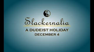 A Slackernalia Message From Dudeism [upl. by Noellyn]