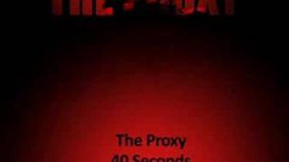 The Proxy  40 Seconds [upl. by Stine]