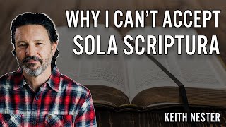 Why I Cant Accept Sola Scriptura [upl. by Aikkin]