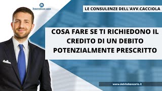 PRESCRIZIONE FINANZIAMENTO COSA FARE SE TI RICHIEDONO IL CREDITO DI UN DEBITO PRESCRITTO [upl. by Lleznod44]