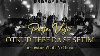 Pedja Vujic  Otkud tebe da se setim orkestar Vlade Vrcinca [upl. by Htennek]