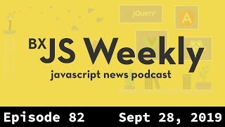 BxJS Weekly Ep 82  Sept 28 2019 javascript news podcast [upl. by Eolcin202]