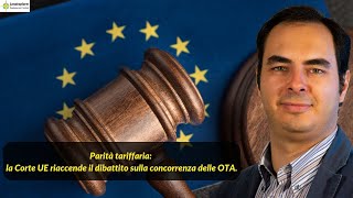 Parità tariffaria la Corte UE riaccende il dibattito sulla concorrenza delle OTA [upl. by Essej]