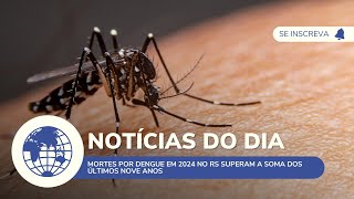 Mortes por dengue em 2024 no RS superam a soma dos últimos nove anos [upl. by Eelarbed]