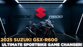 2025 Suzuki GSXR600 The Ultimate Sportbike Game Changer [upl. by Audres]