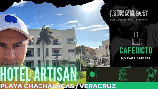 🏖️Playa CHACHALACAS 🏨Hotel ARTISANVeracruz  Cafedictomx [upl. by Eenet]