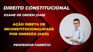 Controle de Constitucionalidade  Ação Direta de Inconstitucionalidade por Omissão ADO [upl. by Prochora]