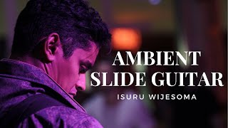 Ambient Slide Guitar  Isuru Wijesoma [upl. by Rafiq]