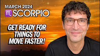 Scorpio March 2024 Get Ready for Things to Move Faster [upl. by Ailemap342]