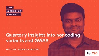 EP 130 Insights into noncoding variants and GWAS with Dr Veera Rajagopal  The Genetics Podcast [upl. by Humberto]