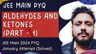 Aldehydes and Ketones Part 1  JEE Main 2024 January attempt PYQ solved  JEE Chemistry [upl. by Nahem]