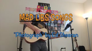 Mad Libs Songs quotPhotographquot by Ed Sheeran [upl. by Berny559]