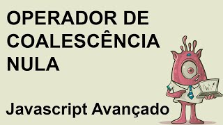 Operador de coalescência nula  Javascript Avançado [upl. by Eigger320]