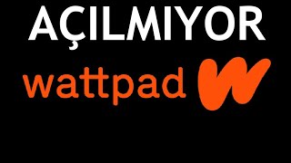 Wattpad Açılmıyor Sorunu Çözümü [upl. by Remliw81]