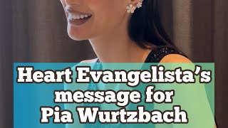 HEART EVANGELISTA’s message for PIA WURTZBACH [upl. by Terryn]