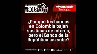 Mientras los bancos en Colombia bajan sus tasas de interés el Banco de la República las sube ¿e [upl. by Albemarle411]