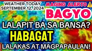 BAGYO LALAPIT BA SA BANSA WEATHER UPDATE TODAY  HABAGAT UPDATE  SEPTEMBER 12 2024  5AM UPDATE [upl. by Crane]