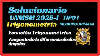 Solucionario UNMSM 2025 I Medicina Humana Trigonometría Exa Tipo 1 Universidad Mayor de San Marcos [upl. by Eirual]