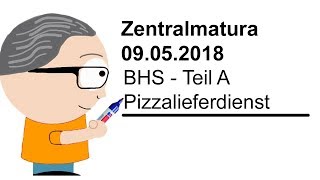 Zentralmatura 09052018  BHS  Teil A  Pizzalieferdienst [upl. by Otilegna]