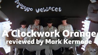 A Clockwork Orange reviewed by Mark Kermode [upl. by Lemhaj]