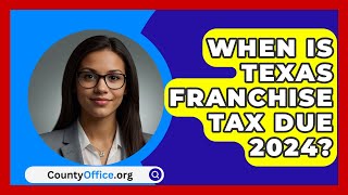 When Is Texas Franchise Tax Due 2024  CountyOfficeorg [upl. by Odessa437]