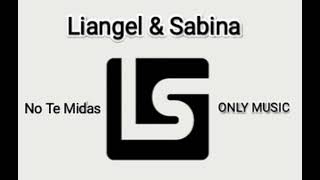 Liangel y Sabina  No Te Midas oficialaudio [upl. by Gretchen]