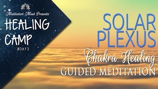 Solar Plexus Chakra Healing Guided Meditation  Healing Camp 3 [upl. by Ohploda504]