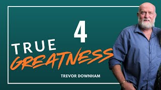 True Greatness  Trevor Downham 4 [upl. by Yeh]