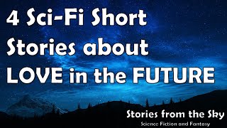 4 SciFi Stories about LOVE in the FUTURE  Bedtime for Adults [upl. by Auqinahs608]