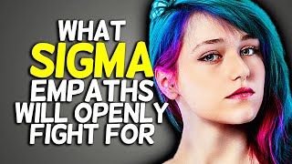 10 Things Sigma Empaths Will Openly Fight For [upl. by Nnawtna]