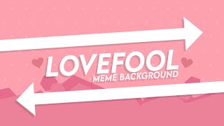 LOVEFOOL ANIMATION MEME Background 60fps please read the desc [upl. by Hnirt961]