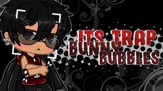 • ✾ Its Trap Bunny Bubbles •Meme• Original• [upl. by Yob580]