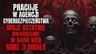 Pracuję w Agencji Cyberbezpieczeństwa Moje Ostatnie Dochodzenie w Dark Web mnie Złamało [upl. by Carson390]