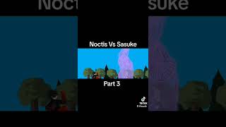 Noctis vs Sasuke Part 3 [upl. by Nepean]