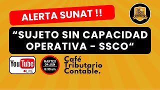 SUJETO SIN CAPACIDAD OPERATIVA  SUNAT Cafe Tributario Contable TSC del 040624 [upl. by Salema]