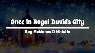 Once in Royal Davids City Roy McManus D Whistle [upl. by Olram55]