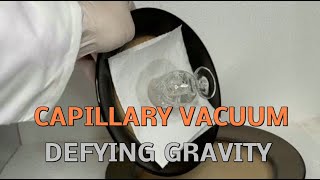 DIY CAPILLARY VACUUM DEFYING GRAVITY [upl. by Cired]